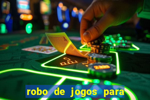 robo de jogos para ganhar dinheiro